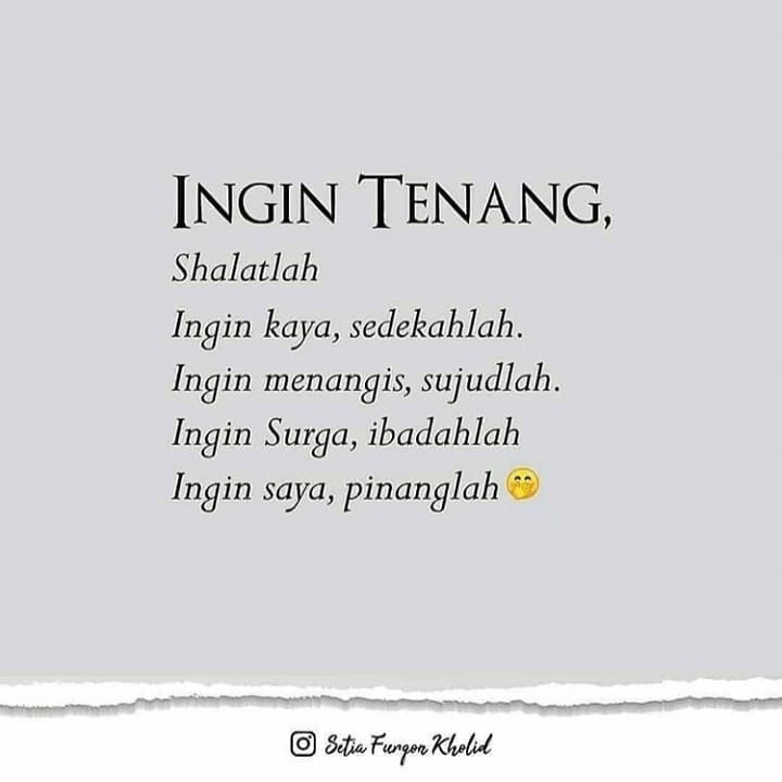 Ingin Tenang Shalat Lah Ingin Kaya Sedekah Lah Ingin Nangis Sujud Lah Ingin Surga Ibadah Lah Ingin Saya Pinang Lah Tag Dan Share Ke Sahabatmu Yg Lain Agar Bisa Mendapatkan Inspirasi Kebaikan